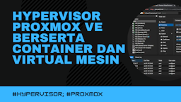 Hypervisor Proxmox VE berserta Container dan Virtual Mesin yang saya gunakan