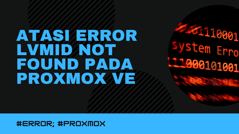 Atasi error lvmid not found pada Proxmox VE